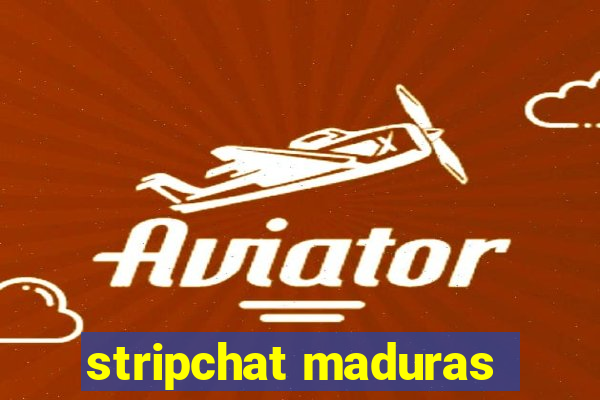 stripchat maduras